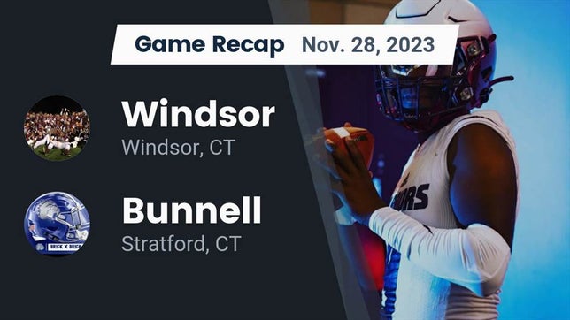 Watch this highlight video of the Windsor (CT) football team in its game Recap: Windsor  vs. Bunnell  2023 on Nov 28, 2023