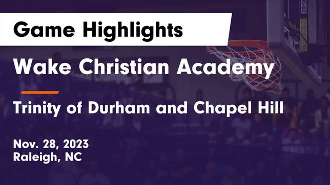 Watch this highlight video of the Wake Christian Academy (Raleigh, NC) girls basketball team in its game Wake Christian Academy  vs Trinity of Durham and Chapel Hill Game Highlights - Nov. 28, 2023 on Nov 28, 2023