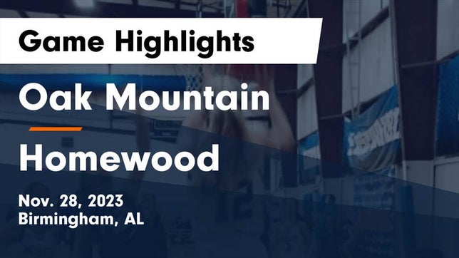 Watch this highlight video of the Oak Mountain (Birmingham, AL) girls basketball team in its game Oak Mountain  vs Homewood  Game Highlights - Nov. 28, 2023 on Nov 28, 2023