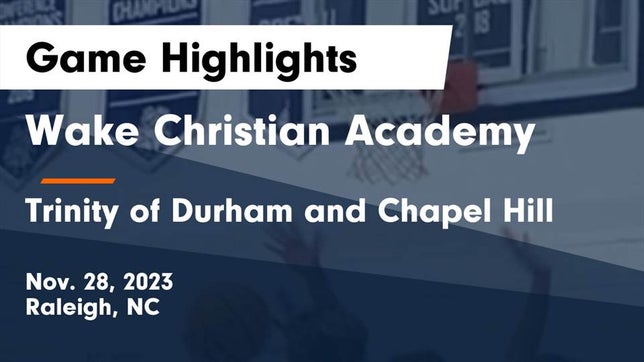 Watch this highlight video of the Wake Christian Academy (Raleigh, NC) basketball team in its game Wake Christian Academy  vs Trinity of Durham and Chapel Hill Game Highlights - Nov. 28, 2023 on Nov 28, 2023
