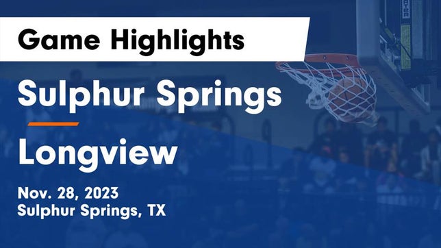 Watch this highlight video of the Sulphur Springs (TX) basketball team in its game Sulphur Springs  vs Longview  Game Highlights - Nov. 28, 2023 on Nov 28, 2023