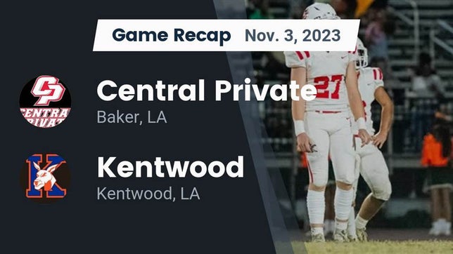 Watch this highlight video of the Central Private (Baker, LA) football team in its game Recap: Central Private  vs. Kentwood  2023 on Nov 2, 2023