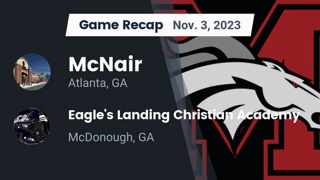 Watch this highlight video of the McNair (Atlanta, GA) football team in its game Recap: McNair  vs. Eagle's Landing Christian Academy  2023 on Nov 2, 2023