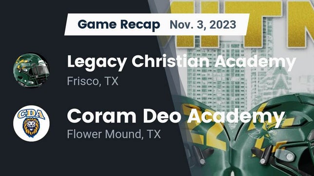 Watch this highlight video of the Legacy Christian Academy (Frisco, TX) football team in its game Recap: Legacy Christian Academy  vs. Coram Deo Academy  2023 on Nov 2, 2023