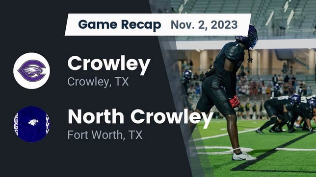 Watch this highlight video of the Crowley (TX) football team in its game Recap: Crowley  vs. North Crowley  2023 on Nov 2, 2023