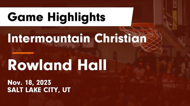 Watch this highlight video of the Intermountain Christian (Salt Lake City, UT) basketball team in its game Intermountain Christian vs Rowland Hall Game Highlights - Nov. 18, 2023 on Nov 17, 2023