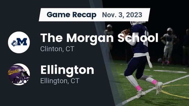Watch this highlight video of the Morgan (Clinton, CT) football team in its game Recap: The Morgan School vs. Ellington  2023 on Nov 3, 2023