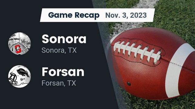 Watch this highlight video of the Sonora (TX) football team in its game Recap: Sonora  vs. Forsan  2023 on Nov 3, 2023