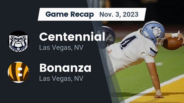 Watch this highlight video of the Centennial (Las Vegas, NV) football team in its game Recap: Centennial  vs. Bonanza  2023 on Nov 3, 2023
