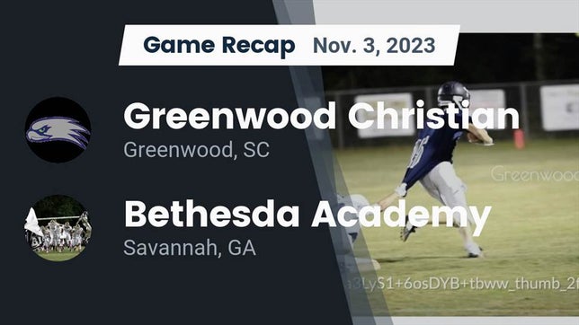 Watch this highlight video of the Greenwood Christian (Greenwood, SC) football team in its game Recap: Greenwood Christian  vs. Bethesda Academy 2023 on Nov 3, 2023