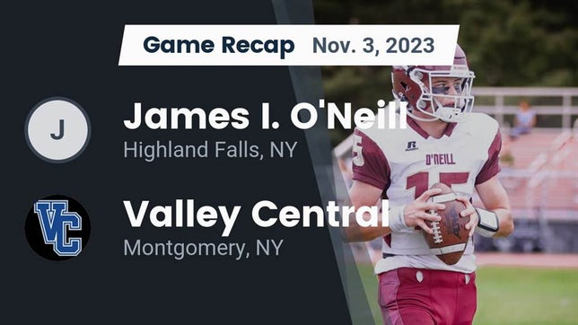 Watch this highlight video of the O'Neill (Highland Falls, NY) football team in its game Recap: James I. O'Neill  vs. Valley Central  2023 on Nov 3, 2023