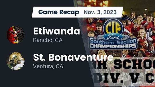 Watch this highlight video of the Etiwanda (CA) football team in its game Recap: Etiwanda  vs. St. Bonaventure  2023 on Nov 3, 2023