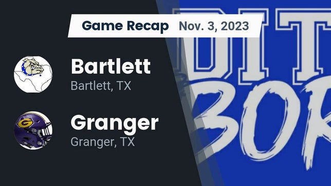 Watch this highlight video of the Bartlett (TX) football team in its game Recap: Bartlett  vs. Granger  2023 on Nov 3, 2023