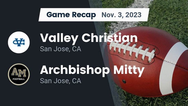Watch this highlight video of the Valley Christian (San Jose, CA) football team in its game Recap: Valley Christian  vs. Archbishop Mitty  2023 on Nov 3, 2023