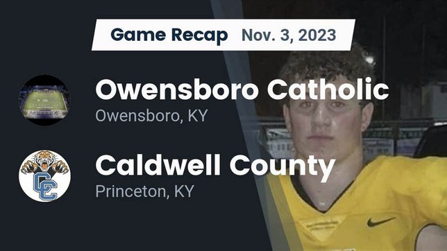 Watch this highlight video of the Owensboro Catholic (Owensboro, KY) football team in its game Recap: Owensboro Catholic  vs. Caldwell County  2023 on Nov 3, 2023