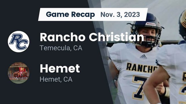 Watch this highlight video of the Rancho Christian (Temecula, CA) football team in its game Recap: Rancho Christian  vs. Hemet  2023 on Nov 3, 2023