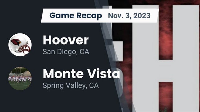 Watch this highlight video of the Hoover (San Diego, CA) football team in its game Recap: Hoover  vs. Monte Vista  2023 on Nov 3, 2023