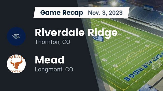 Watch this highlight video of the Riverdale Ridge (Thornton, CO) football team in its game Recap: Riverdale Ridge  vs. Mead  2023 on Nov 3, 2023