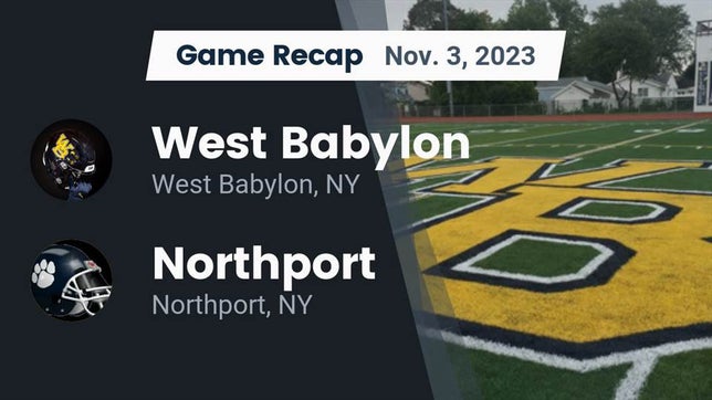 Watch this highlight video of the West Babylon (NY) football team in its game Recap: West Babylon  vs. Northport  2023 on Nov 3, 2023