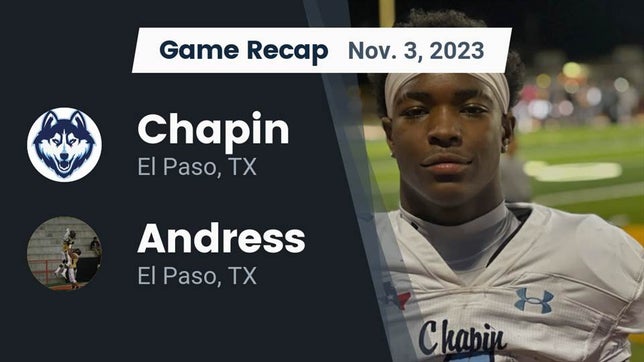 Watch this highlight video of the Chapin (El Paso, TX) football team in its game Recap: Chapin  vs. Andress  2023 on Nov 3, 2023