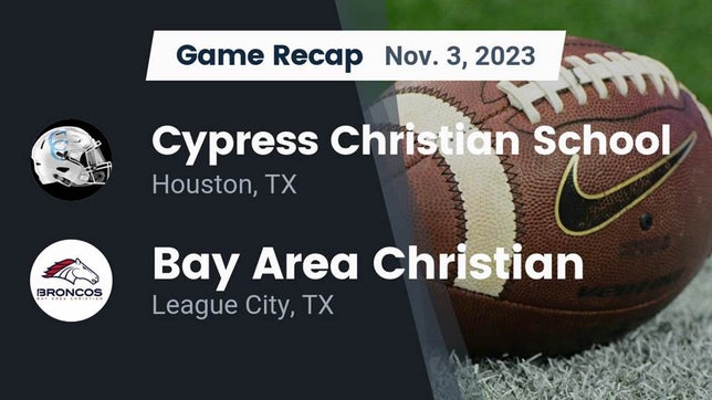 Watch this highlight video of the Cypress Christian (Houston, TX) football team in its game Recap: Cypress Christian School vs. Bay Area Christian  2023 on Nov 3, 2023