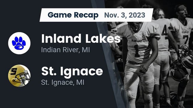Watch this highlight video of the Inland Lakes (Indian River, MI) football team in its game Recap: Inland Lakes  vs. St. Ignace  2023 on Nov 3, 2023