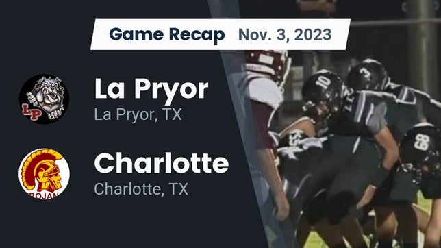Watch this highlight video of the La Pryor (TX) football team in its game Recap: La Pryor  vs. Charlotte  2023 on Nov 3, 2023