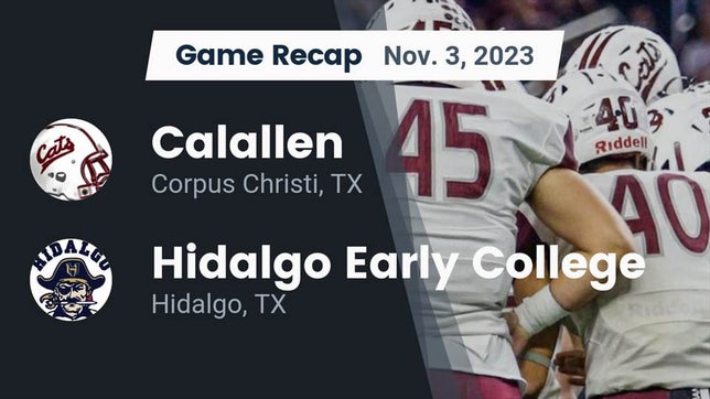 Watch this highlight video of the Calallen (Corpus Christi, TX) football team in its game Recap: Calallen  vs. Hidalgo Early College  2023 on Nov 3, 2023