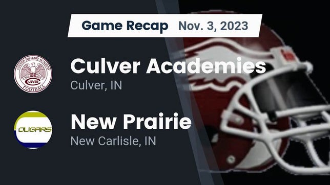 Watch this highlight video of the Culver Academies (Culver, IN) football team in its game Recap: Culver Academies vs. New Prairie  2023 on Nov 3, 2023