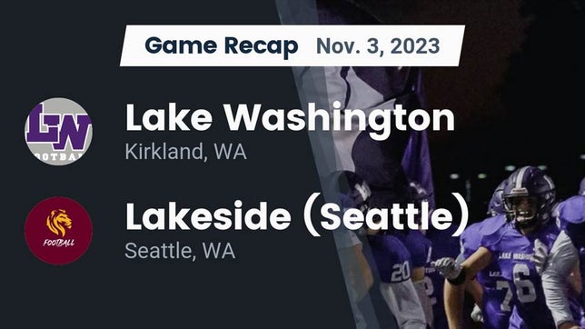 Watch this highlight video of the Lake Washington (Kirkland, WA) football team in its game Recap: Lake Washington  vs. Lakeside  (Seattle) 2023 on Nov 3, 2023