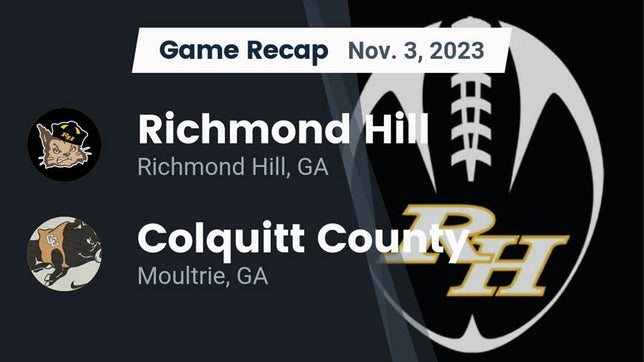 Watch this highlight video of the Richmond Hill (GA) football team in its game Recap: Richmond Hill  vs. Colquitt County  2023 on Nov 3, 2023