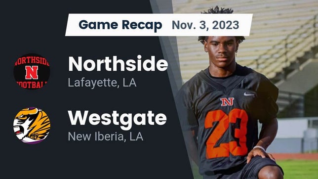 Watch this highlight video of the Northside (Lafayette, LA) football team in its game Recap: Northside  vs. Westgate  2023 on Nov 3, 2023