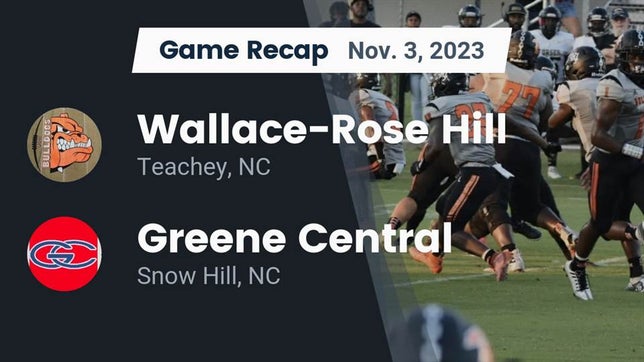 Watch this highlight video of the Wallace-Rose Hill (Teachey, NC) football team in its game Recap: Wallace-Rose Hill  vs. Greene Central  2023 on Nov 3, 2023