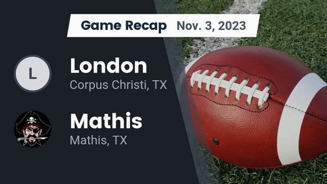 Watch this highlight video of the London (Corpus Christi, TX) football team in its game Recap: London  vs. Mathis  2023 on Nov 3, 2023