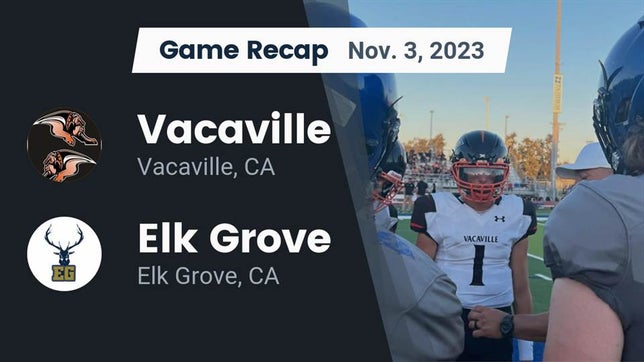 Watch this highlight video of the Vacaville (CA) football team in its game Recap: Vacaville  vs. Elk Grove  2023 on Nov 3, 2023