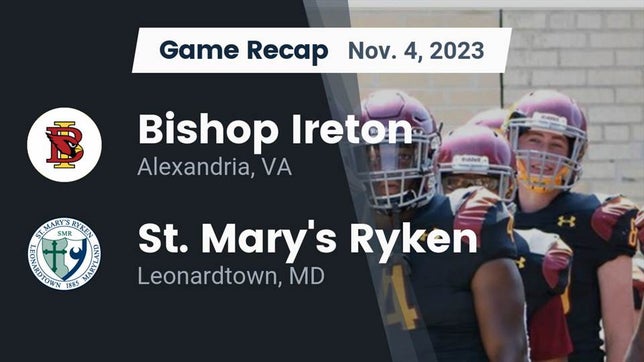 Watch this highlight video of the Bishop Ireton (Alexandria, VA) football team in its game Recap: Bishop Ireton  vs. St. Mary's Ryken  2023 on Nov 4, 2023