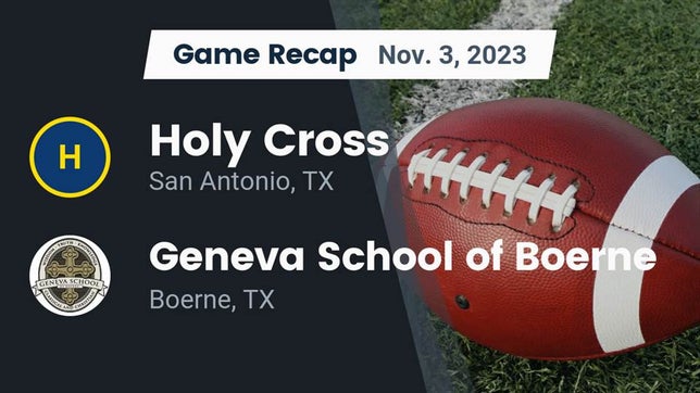 Watch this highlight video of the Holy Cross (San Antonio, TX) football team in its game Recap: Holy Cross  vs. Geneva School of Boerne 2023 on Nov 3, 2023