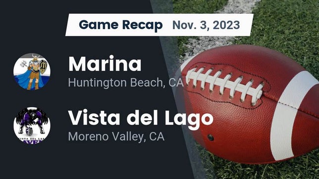 Watch this highlight video of the Marina (Huntington Beach, CA) football team in its game Recap: Marina  vs. Vista del Lago  2023 on Nov 3, 2023