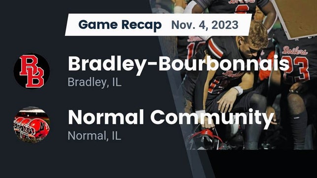 Watch this highlight video of the Bradley-Bourbonnais (Bradley, IL) football team in its game Recap: Bradley-Bourbonnais  vs. Normal Community  2023 on Nov 4, 2023