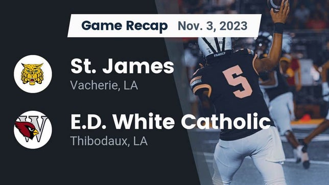 Watch this highlight video of the St. James (LA) football team in its game Recap: St. James  vs. E.D. White Catholic  2023 on Nov 3, 2023