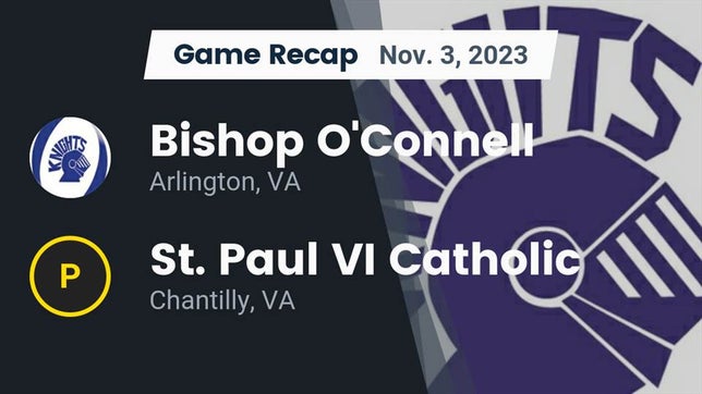 Watch this highlight video of the Bishop O'Connell (Arlington, VA) football team in its game Recap: Bishop O'Connell  vs. St. Paul VI Catholic  2023 on Nov 3, 2023