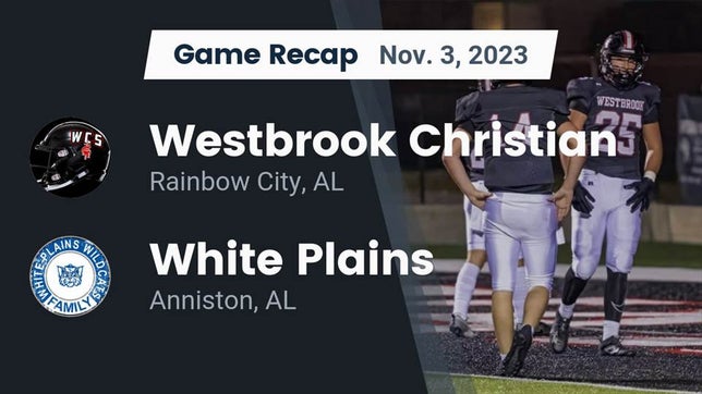 Watch this highlight video of the Westbrook Christian (Rainbow City, AL) football team in its game Recap: Westbrook Christian  vs. White Plains  2023 on Nov 3, 2023