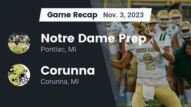 Watch this highlight video of the Notre Dame Prep (Pontiac, MI) football team in its game Recap: Notre Dame Prep  vs. Corunna  2023 on Nov 3, 2023