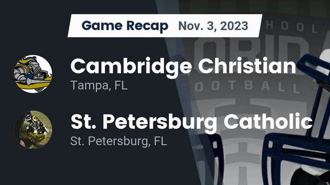 Watch this highlight video of the Cambridge Christian (Tampa, FL) football team in its game Recap: Cambridge Christian  vs. St. Petersburg Catholic  2023 on Nov 3, 2023