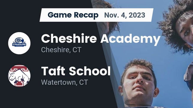 Watch this highlight video of the Cheshire Academy (Cheshire, CT) football team in its game Recap: Cheshire Academy  vs. Taft School 2023 on Nov 4, 2023