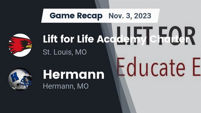 Watch this highlight video of the Lift for Life Academy (St. Louis, MO) football team in its game Recap: Lift for Life Academy Charter  vs. Hermann  2023 on Nov 3, 2023