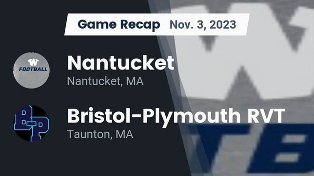 Watch this highlight video of the Nantucket (MA) football team in its game Recap: Nantucket  vs. Bristol-Plymouth RVT  2023 on Nov 3, 2023