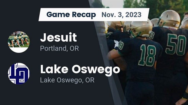 Watch this highlight video of the Jesuit (Portland, OR) football team in its game Recap: Jesuit  vs. Lake Oswego  2023 on Nov 3, 2023