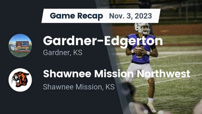 Watch this highlight video of the Gardner-Edgerton (Gardner, KS) football team in its game Recap: Gardner-Edgerton  vs. Shawnee Mission Northwest  2023 on Nov 3, 2023