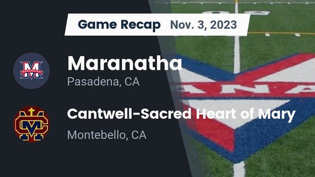 Watch this highlight video of the Maranatha (Pasadena, CA) football team in its game Recap: Maranatha  vs. Cantwell-Sacred Heart of Mary  2023 on Nov 3, 2023